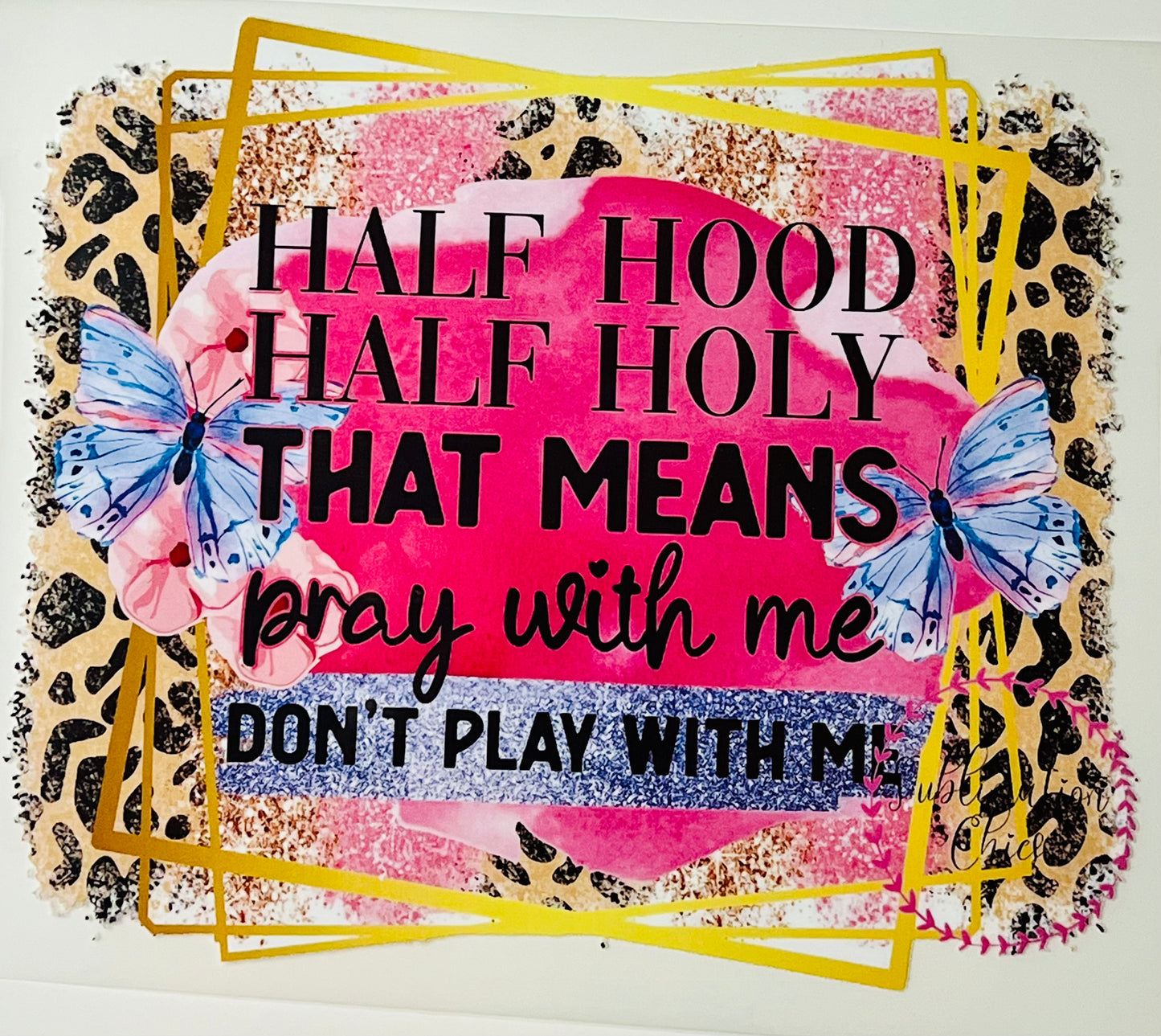 Half Hood Half Holy That Means Pray with Me Don't Play with Me HTV Print Transfer