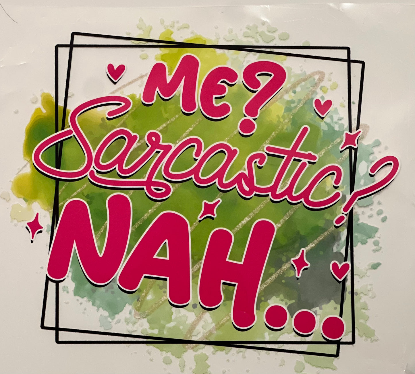 Me? Sarcastic? Nah . . . HTV Print Transfer