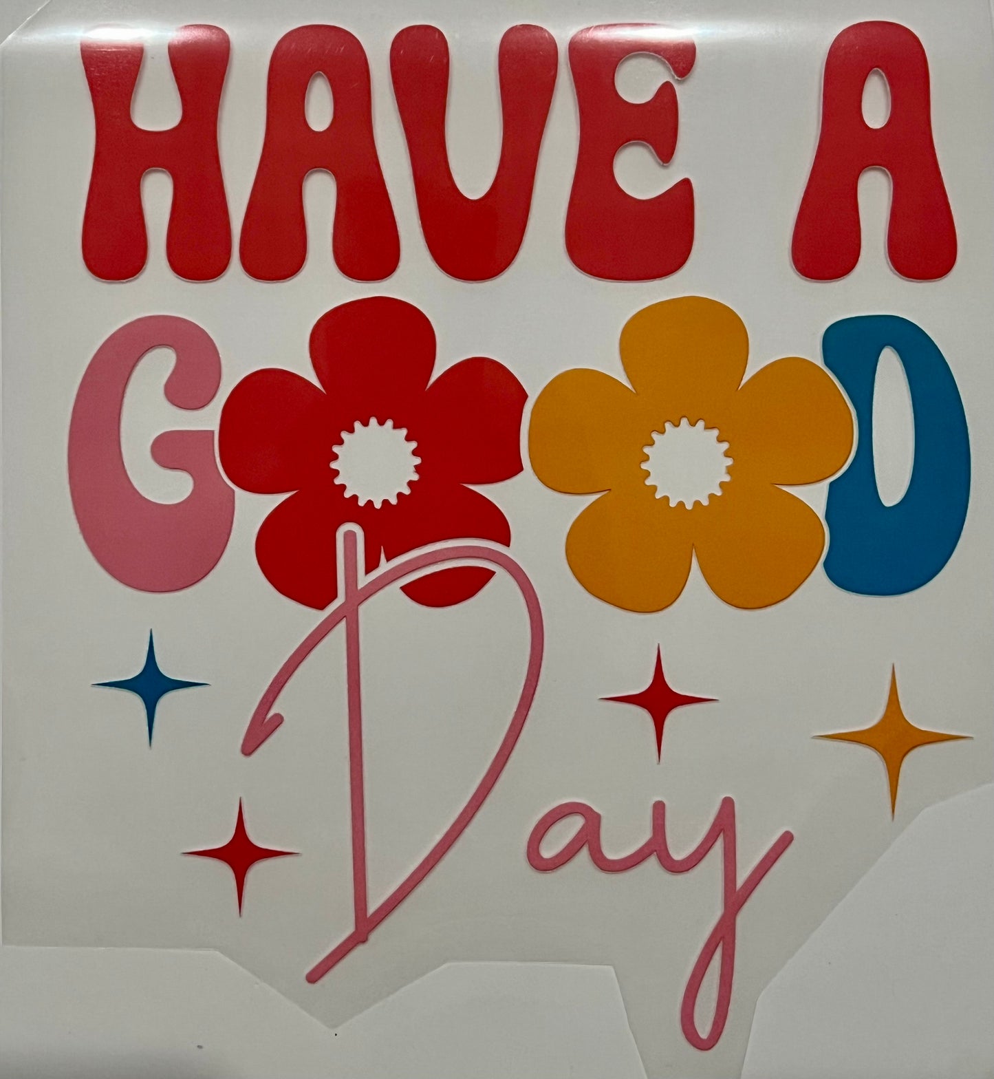 Have a Good Day (Flower) HTV Print Transfer